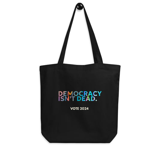 Democracy Isn't Dead Eco Tote Bag